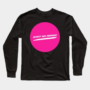 Respect Our Pronouns Long Sleeve T-Shirt